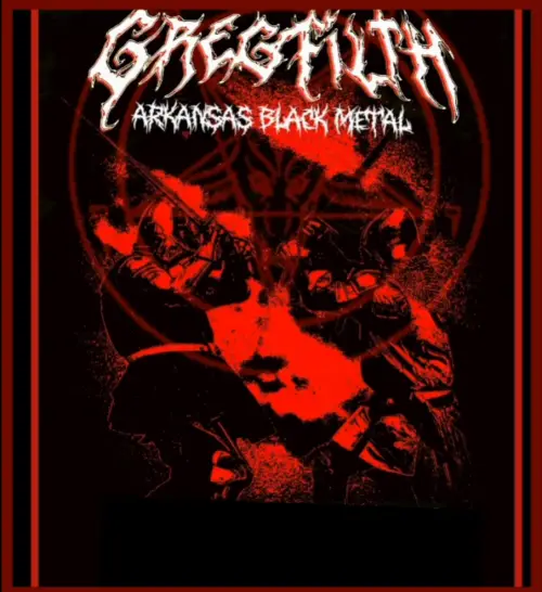 GregFilth : Arkansas Black Metal GregFilth : Arkansas Black Metal